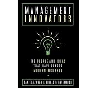 Management Innovators: The People and Ideas That Have Shaped Modern Business