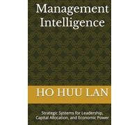 Management Intelligence: Strategic Systems for Leadership, Capital Allocation, and Economic Power