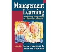 Management Learning: Integrating Perspectives in Theory and Practice