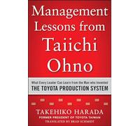 Management Lessons from Taiichi Ohno: What Every Leader Can Learn from the Man who Invented the Toyota Production System (BUSINESS BOOKS)