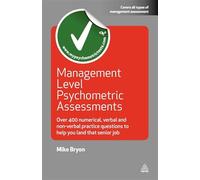Management Level Psychometric Assessments: Over 400 Numerical, Verbal and Non-verbal Practice Questions to Help You Land that Senior Job (Testing Series)