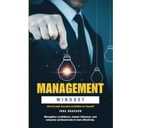 Management Mindset: How to Lead, Succeed, and Believe in Yourself