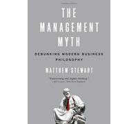 Management Myth, The by Matthew Stewart (July 27 2010)