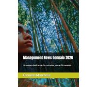Management News Gennaio 2026: Un numero dedicato a chi costruisce, non a chi comanda: 6 (Management for not manager Newsletter)