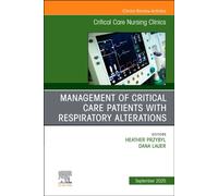 Management of Critical Care Patients with Respiratory Alterations, An Issue of Critical Care Nursing Clinics of North America : Volume 37-3