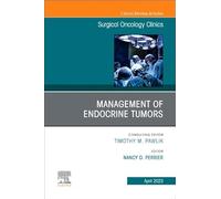 Management of Endocrine Tumors, An Issue of Surgical Oncology Clinics of North America (Volume 32-2) (The Clinics: Surgery, Volume 32-2)