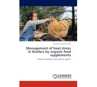 Management of heat stress in broilers by organic feed supplements: Broiler farming in sub-tropical regions