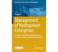 Management of Hydropower Enterprises: Intelligent Operation, Exploration and Practice in China’s Dadu River Watershed (Water Resources Development and Management)