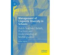 Management of Linguistic Diversity in Schools: Dutch Teachers’ Beliefs, Practices and Understanding of Multilingualism