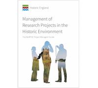 Management of Research Projects in the Historic Environment: Morphe Project Manger's Guide (Historic England Guidance)