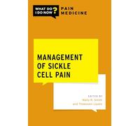 Management of Sickle Cell Pain (What Do I Do Now Pain Medicine)