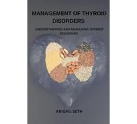 Management Of Thyroid Disorders: Understanding And Managing Thyroid Disorders