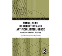 Management, Organisations and Artificial Intelligence: Where Theory Meets Practice (Routledge Studies in Innovation, Organizations and Technology)