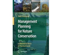 Management Planning for Nature Conservation: A Theoretical Basis & Practical Guide: A Theoretical Basis and Practical Guide