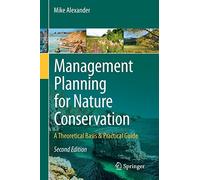 Management Planning for Nature Conservation: A Theoretical Basis & Practical Guide by Mike Alexander (5-Dec-2012) Paperback