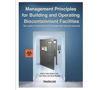Management Principles for Building and Operating Biocontainment Facilities: Ten years of planning and management lessons learned