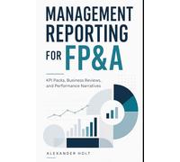 Management Reporting for FP&A: KPI Packs, Business Reviews, and Performance Narratives