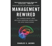 Management Rewired: Why Feedback Doesn't Work and Other Surprising Lessons fromthe Latest Brain Science