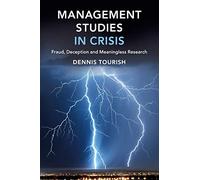 Management Studies in Crisis: Fraud, Deception and Meaningless Research