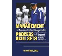Management - The Misunderstood and Unappreciated Process and Skill Sets: Concepts and Best Practices for Athletic Administrators