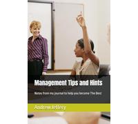 Management Tips and Hints: Notes from my journal to help you become The Best