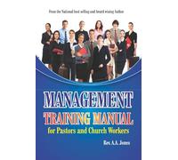 MANAGEMENT TRAINING MANUAL FOR PASTORS & CHURCH WORKERS: A Pastor That Does Not Raise Disciples Has Failed In Ministry!
