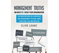 Management Truths - 100 Ways to Whow! Your Organisation: 100 Observations on Leadership and Management to Read, Make Your Own, Use and Pass On!