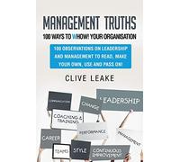 Management Truths - 100 Ways to Whow! Your Organisation: 100 Observations on Leadership and Management to Read, Make Your Own, Use and Pass On!