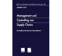 Management und Controlling von Supply Chains: Ein Modell auf der Basis der Netzwerktheorie: 290 (neue betriebswirtschaftliche forschung (nbf), 290)