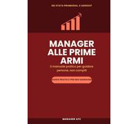 Manager alle prime armi: Il manuale pratico per chi guida team in Administration, Finance & Control