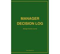 Manager Decision Log: Decision Making Journal for Managers and Team Leaders