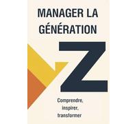 Manager la Génération Z: Comprendre, inspirer, transformer