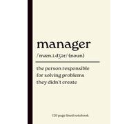 Manager Notebook: The Person Responsible for Solving Problems They Didn't Create: Funny 120-Page Lined Gift Journal for Managers, Team Leaders, ... Office Professionals & Business Leaders