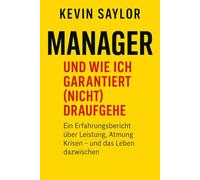 Manager - und wie ich garantiert (nicht) draufgehe - Eine Kurzanleitung: Ein Erfahrungsbericht über Leistung, Atmung, Krisen - und das Leben dazwischen von einem, der durch ist - und weiteratmet.