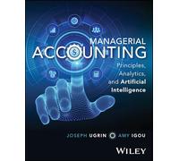 Managerial Accounting : Principles, Analytics, and Artificial Intelligence