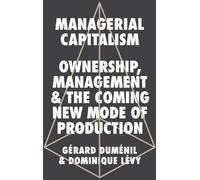 Managerial Capitalism: Ownership, Management and the Coming New Mode of Production