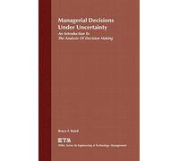 Managerial Decisions Under Uncertainty: An Introduction to the Analysis of Decision Making: 4 (Wiley Series in Engineering and Technology Management)