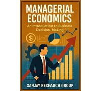 Managerial Economics: An Introduction to Business Decision Making: 3 (Business Study Books By Sanjay Mandavi)