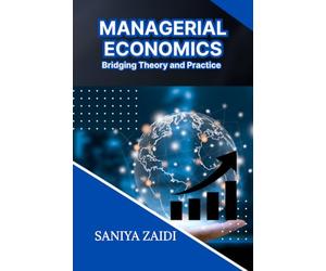 MANAGERIAL ECONOMICS: Bridging Theory and Practice