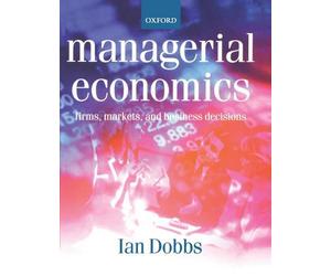 Managerial Economics: Firms, Markets and Business Decisions by Ian Dobbs (Englis