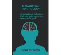 MANAGERIAL PSYCHOLOGY: Organizational behaviors: that can make you more successful at work