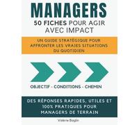 Managers - 50 fiches pour agir avec impact: Un guide stratégique pour affronter les vraies situations du quotidien