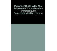 Managers' Guide to the New Telecommunication Network (Artech House Telecommunication Library)