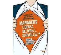 Managers - Libérez, délivrez,... surveillez ?: Les six clés pour travailler en confiance