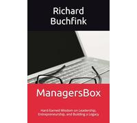 ManagersBox: Hard-Earned Wisdom on Leadership, Entrepreneurship, and Building a Legacy