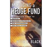 Managing a Hedge Fund: A Complete Guide to Trading, Business Strategies, Operations, and Regulations