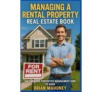 Managing a Rental Property Real Estate Book: The Landlord Properties Management How-to Guide