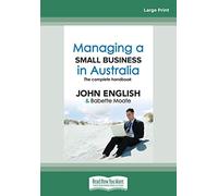 Managing a Small Business in Australia: The Complete Handbook: The Complete Handbook