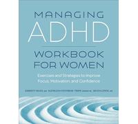 Managing ADHD Workbook for Women: Exercises and Strategies to Improve Focus, Motivation, and Confidence