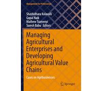 Managing Agricultural Enterprises and Developing Agricultural Value Chains: Cases on Agribusinesses (Management for Professionals)